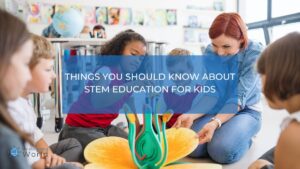 Things you should know about STEM education for kids.